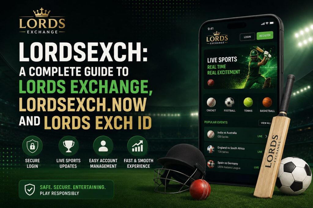 Lordsexch: A Complete Guide to Lords Exchange, Lordsexch.now and Lords Exch ID